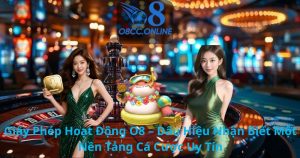 Giấy Phép Hoạt Động O8 – Dấu Hiệu Nhận Biết Một Nền Tảng Cá Cược Uy Tín