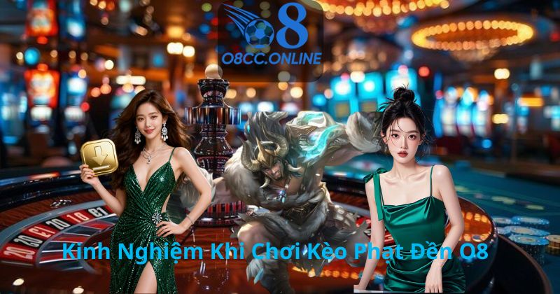 Kinh Nghiệm Khi Chơi Kèo Phạt Đền O8